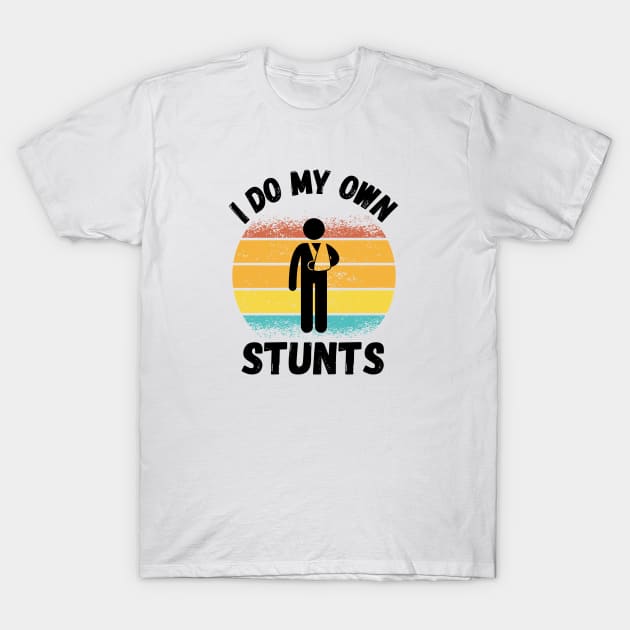 I Do My Own Stunts Entertainer Stunt Double Fearless T-Shirt by Haperus Apparel